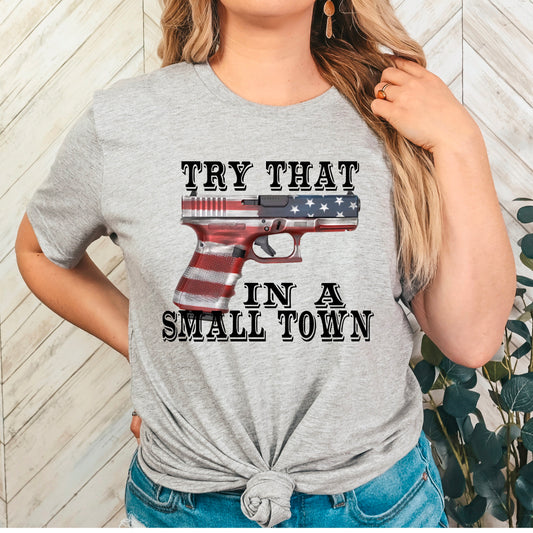 Try That In A Small Town American Flag Gun (DTF) 751