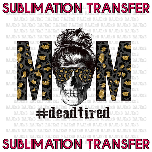 Dead Tired Mom Sublimation Transfer #4097SUB