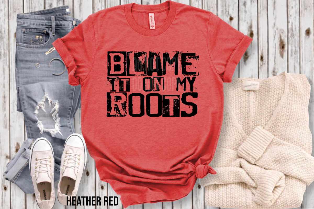 Blame it all on my Roots (HIGH HEAT) NOT RESTOCKING #854