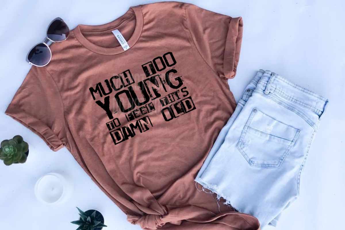 Much too Young to feel this Damn Old (HIGH HEAT) WILL NOT RESTOCK #827