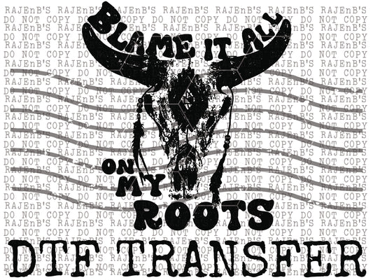 Blame it all on my Roots (DTF) 1204