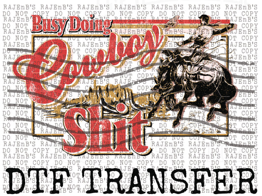 Busy doing Cowboy Sh!t (DTF) 1206