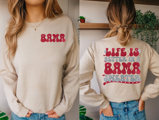 LIFE IS BETTER IN A BAMA SWEATER (DTF) 4442KPI