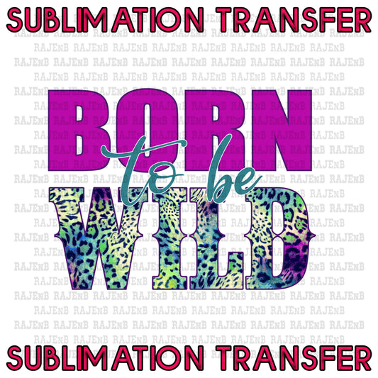 Born to be Wild Sublimation Transfer #4095SUB