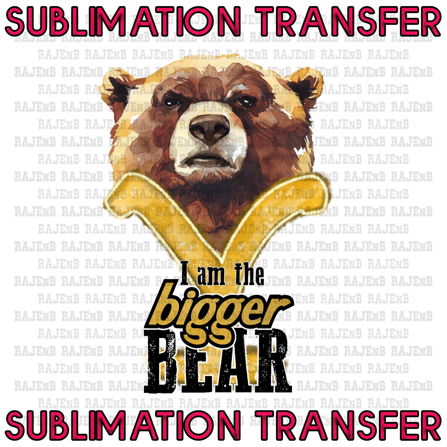 I'm the Bigger Bear Beth - SUBLIMATION TRANSFER 4019SUB