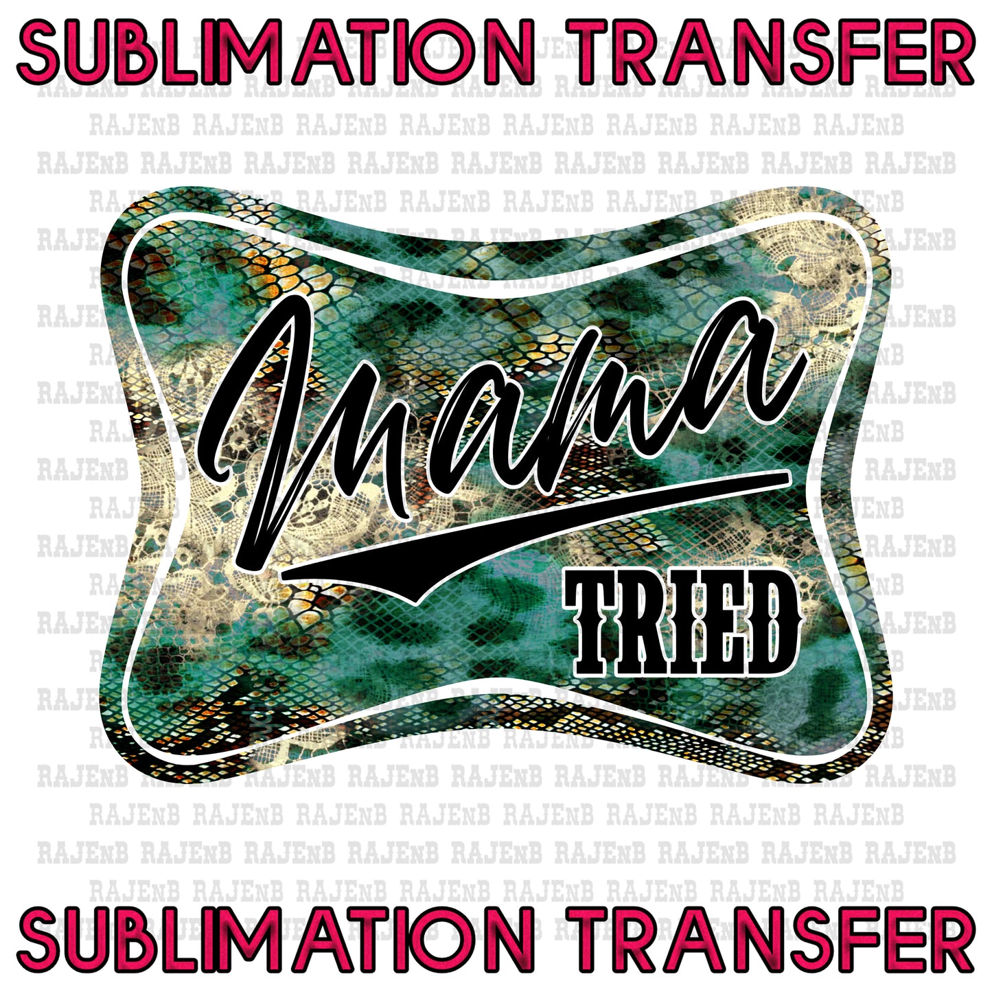 Mama Tried Sublimation Transfer #4102SUB