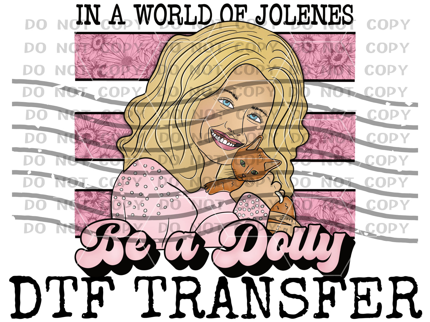 In a World Full of Jolene's (DTF Transfer) TE0002