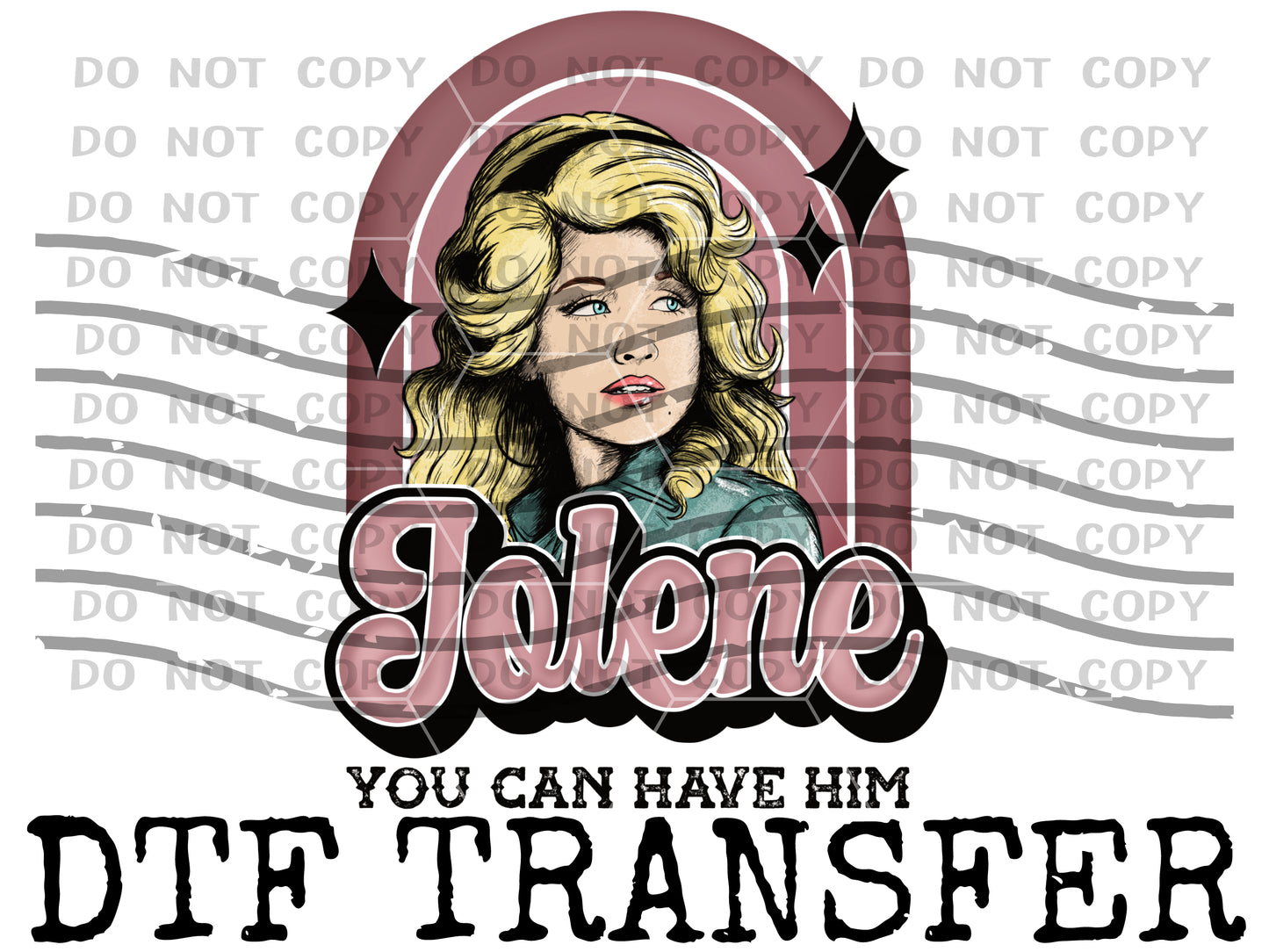 Jolene, You can have him! DTF Transfer DTFTE0003