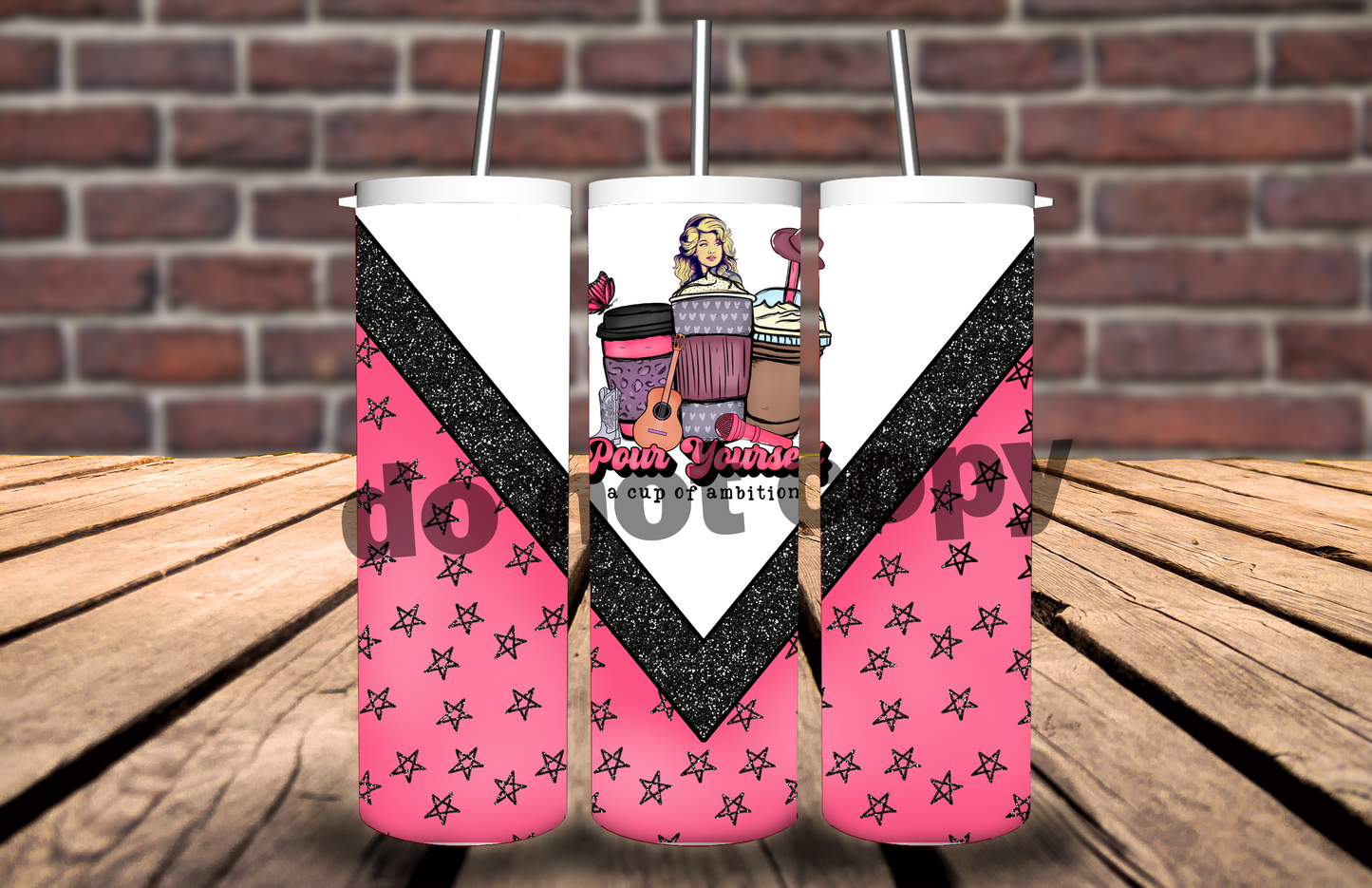 Pour Yourself a Cup of Ambition-Dolly 20 oz Tumbler TE0004