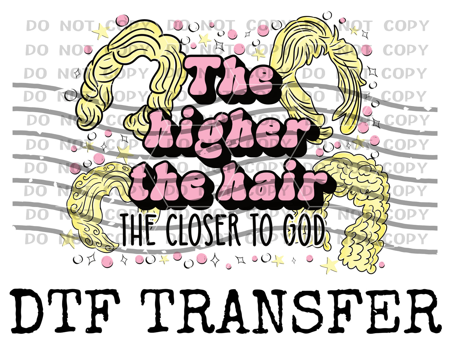The Higher the Hair (DTF Transfer) TE0005