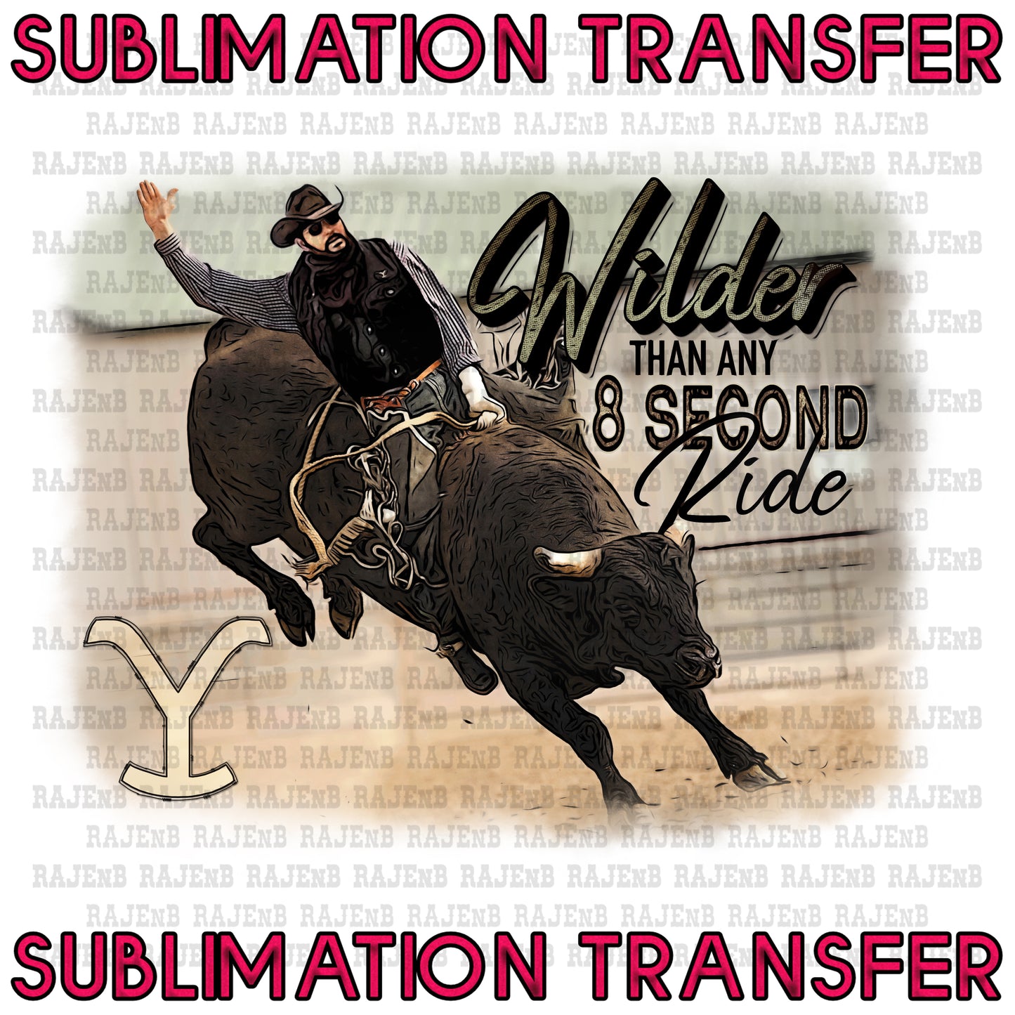 Wilder than any 8 second ride RIP - SUBLIMATION TRANSFER 4043SUB